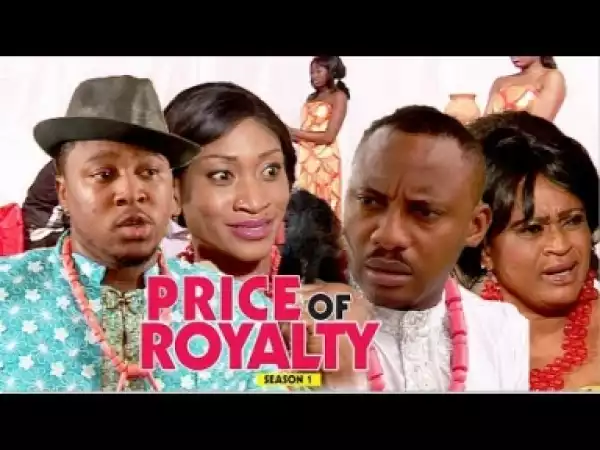 Video: Price Of Royalty [Season 1] - Latest Nigerian Nollywoood Movies 2018